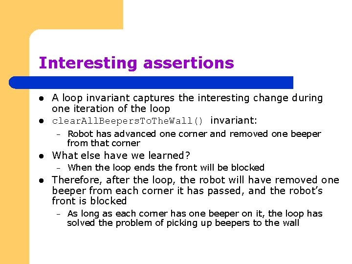 Interesting assertions l l A loop invariant captures the interesting change during one iteration