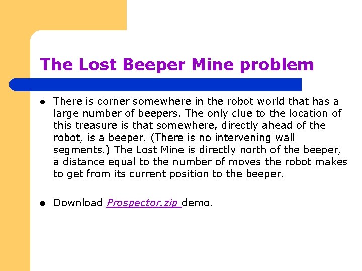The Lost Beeper Mine problem l There is corner somewhere in the robot world The Lost Beeper Mine problem l There is corner somewhere in the robot world