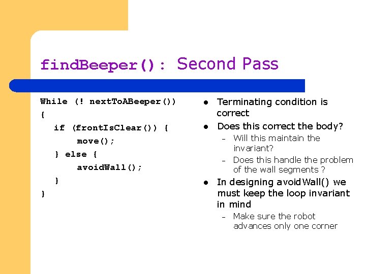 find. Beeper(): Second Pass While (! next. To. ABeeper()) { if (front. Is. Clear())