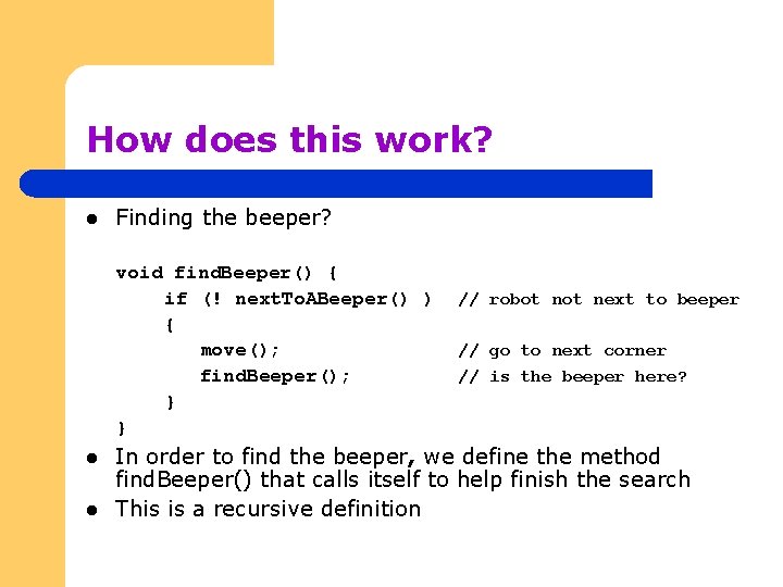 How does this work? l Finding the beeper? void find. Beeper() { if (!