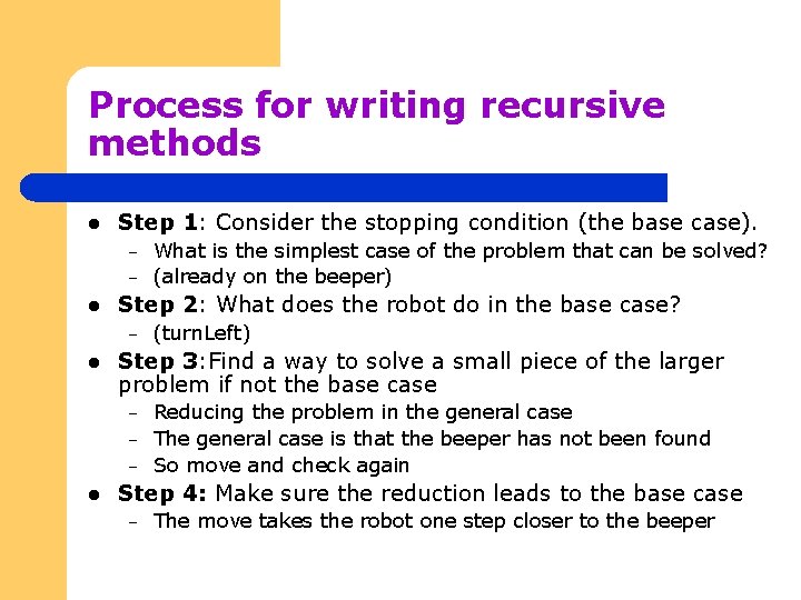 Process for writing recursive methods l Step 1: Consider the stopping condition (the base