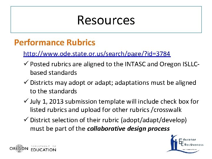 Resources Performance Rubrics http: //www. ode. state. or. us/search/page/? id=3784 ü Posted rubrics are