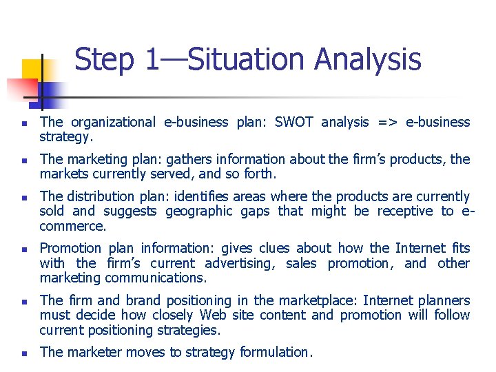 Step 1—Situation Analysis n n n The organizational e-business plan: SWOT analysis => e-business