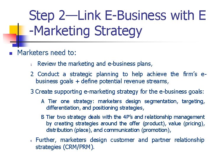 Step 2—Link E-Business with E -Marketing Strategy n Marketers need to: 1 Review the