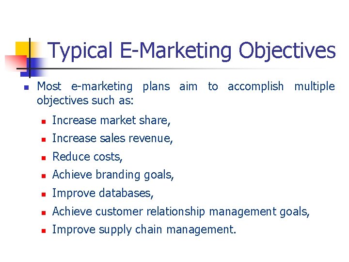 Typical E-Marketing Objectives n Most e-marketing plans aim to accomplish multiple objectives such as: