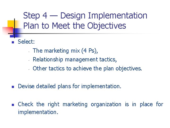 Step 4 — Design Implementation Plan to Meet the Objectives n n n Select:
