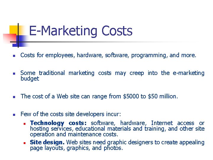 E-Marketing Costs n Costs for employees, hardware, software, programming, and more. n Some traditional