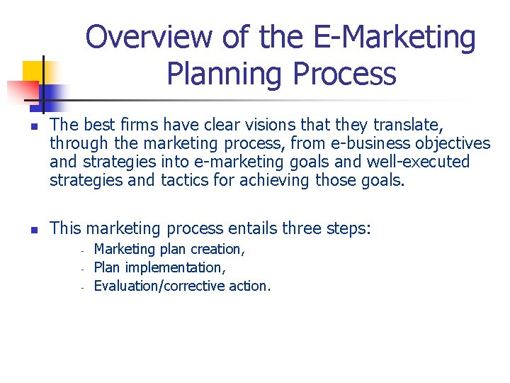 Overview of the E-Marketing Planning Process n n The best firms have clear visions