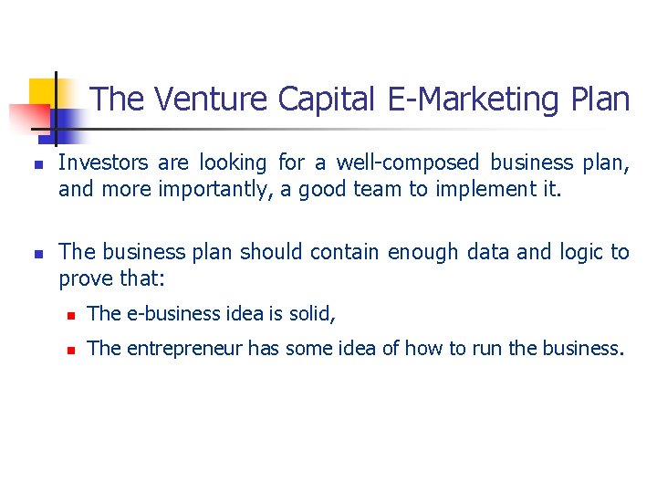 The Venture Capital E-Marketing Plan n n Investors are looking for a well-composed business