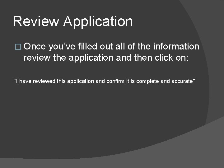 Review Application � Once you’ve filled out all of the information review the application