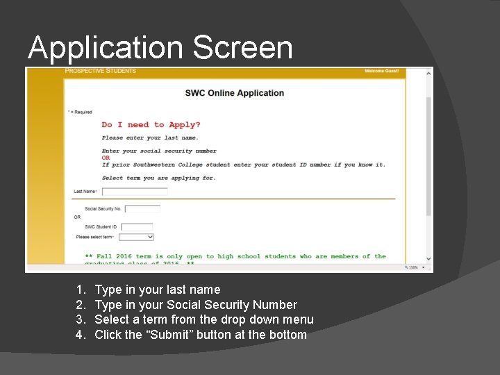 Application Screen 1. 2. 3. 4. Type in your last name Type in your