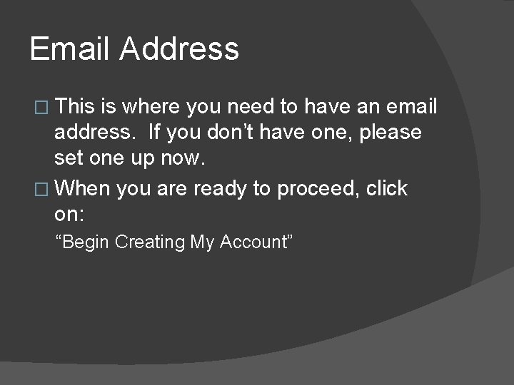 Email Address � This is where you need to have an email address. If