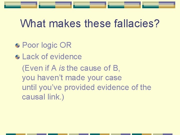 What makes these fallacies? Poor logic OR Lack of evidence (Even if A is