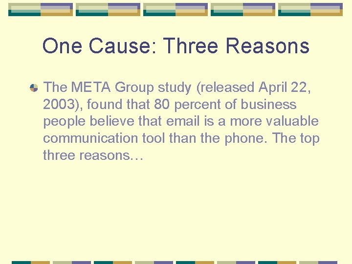 One Cause: Three Reasons The META Group study (released April 22, 2003), found that