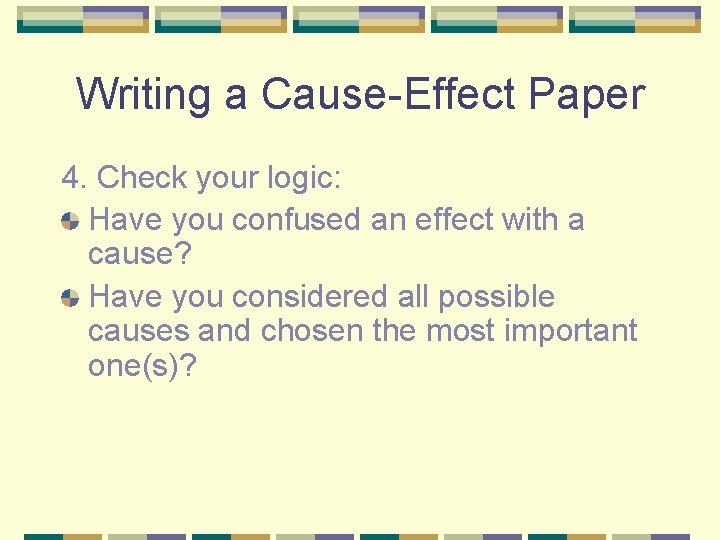 Writing a Cause-Effect Paper 4. Check your logic: Have you confused an effect with