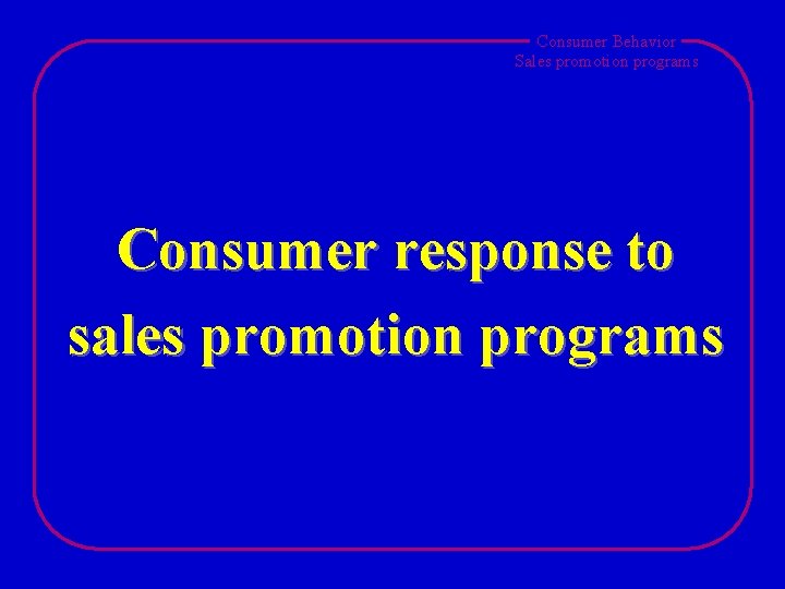 Consumer Behavior Sales promotion programs Consumer response to sales promotion programs 