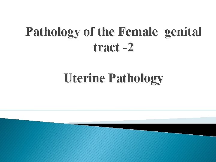 Pathology of the Female genital tract -2 Uterine Pathology 