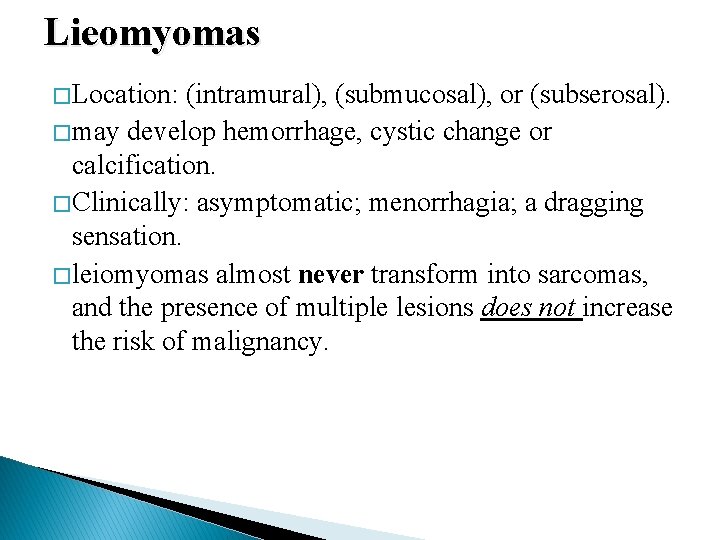 Lieomyomas � Location: (intramural), (submucosal), or (subserosal). � may develop hemorrhage, cystic change or