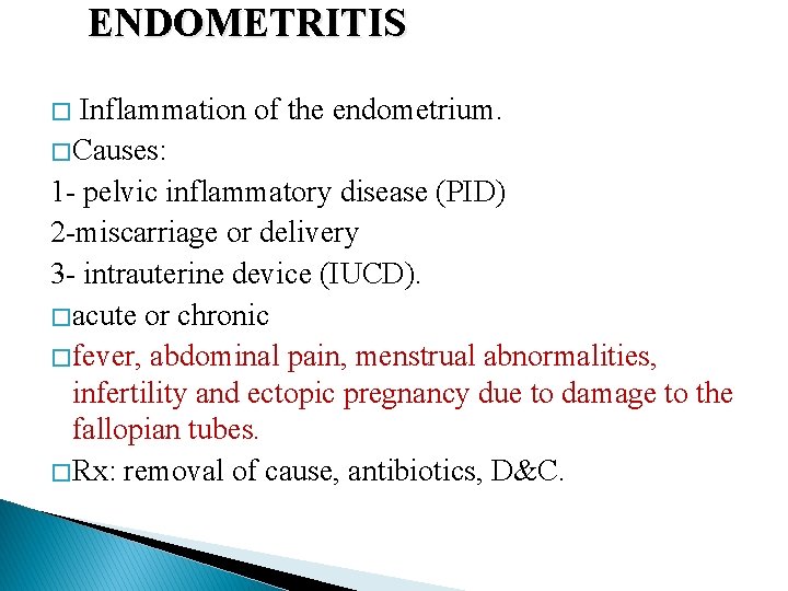 ENDOMETRITIS � Inflammation of the endometrium. � Causes: 1 - pelvic inflammatory disease (PID)