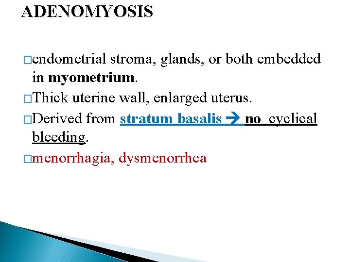 ADENOMYOSIS �endometrial stroma, glands, or both embedded in myometrium. �Thick uterine wall, enlarged uterus.