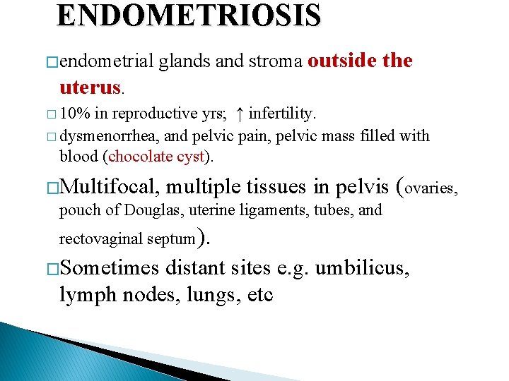 ENDOMETRIOSIS � endometrial glands and stroma outside the uterus. � 10% in reproductive yrs;
