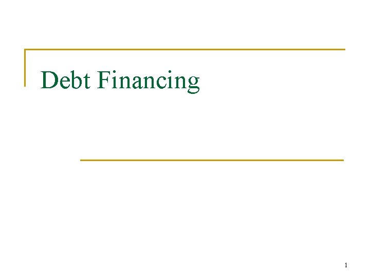Debt Financing 1 