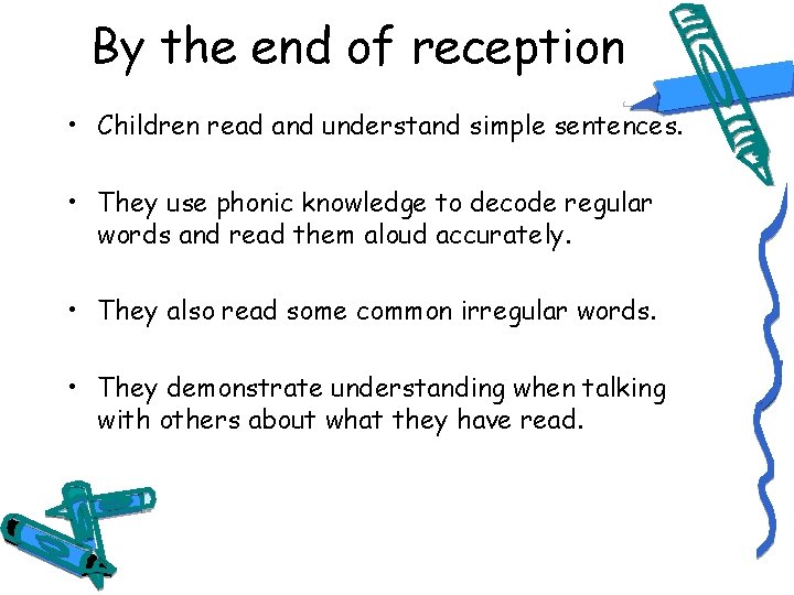 By the end of reception • Children read and understand simple sentences. • They