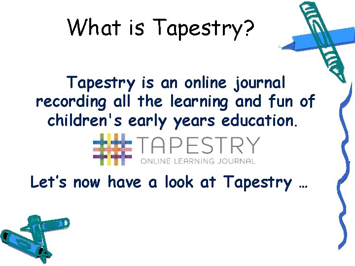 What is Tapestry? Tapestry is an online journal recording all the learning and fun