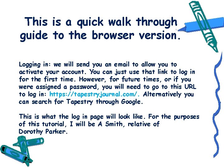 This is a quick walk through guide to the browser version. Logging in: we