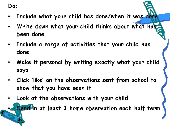 Do: • Include what your child has done/when it was done • Write down