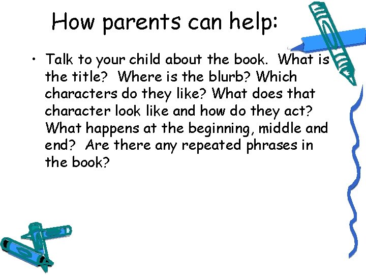 How parents can help: • Talk to your child about the book. What is