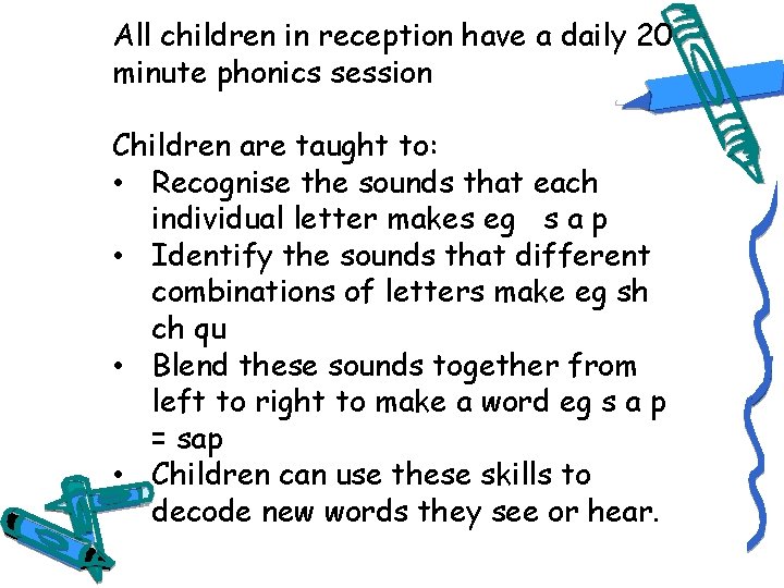 All children in reception have a daily 20 minute phonics session Children are taught