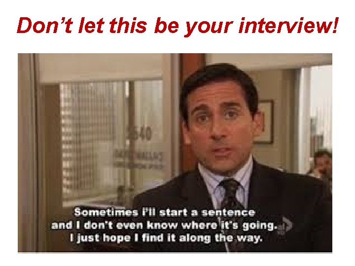 Don’t let this be your interview! 