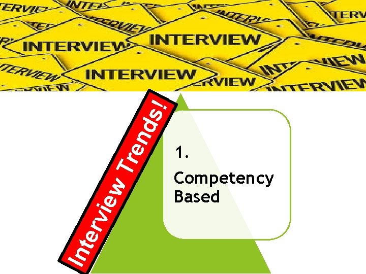 nd s! Tre iew erv Int 1. Competency Based 