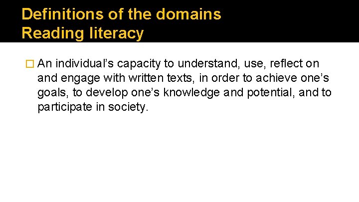Definitions of the domains Reading literacy � An individual’s capacity to understand, use, reflect