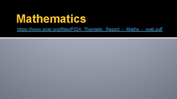 Mathematics https: //www. acer. org/files/PISA_Thematic_Report_-_Maths_-_web. pdf 