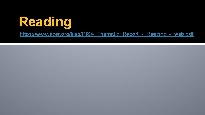 Reading https: //www. acer. org/files/PISA_Thematic_Report_-_Reading_-_web. pdf 