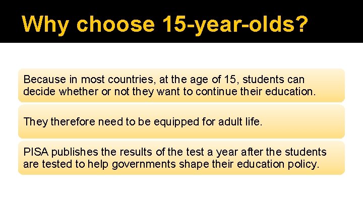 Why choose 15 -year-olds? Because in most countries, at the age of 15, students