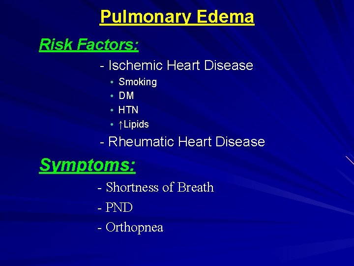 Pulmonary Edema Risk Factors: - Ischemic Heart Disease Smoking DM HTN ↑Lipids - Rheumatic