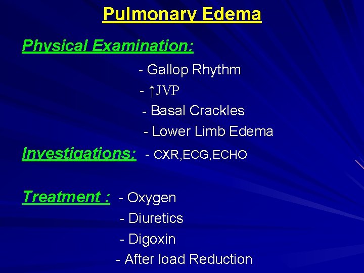 Pulmonary Edema Physical Examination: - Gallop Rhythm - ↑JVP - Basal Crackles - Lower
