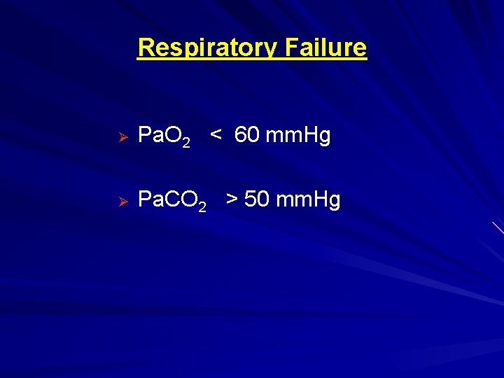 Respiratory Failure Ø Pa. O 2 < 60 mm. Hg Ø Pa. CO 2