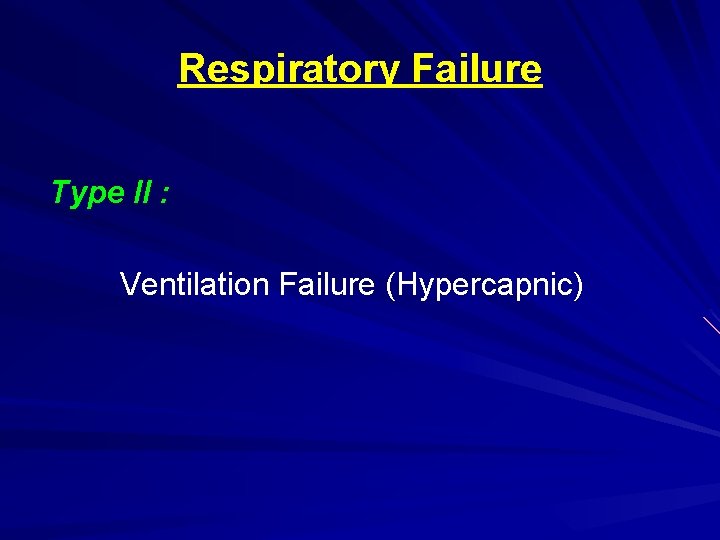 Respiratory Failure Type II : Ventilation Failure (Hypercapnic) 