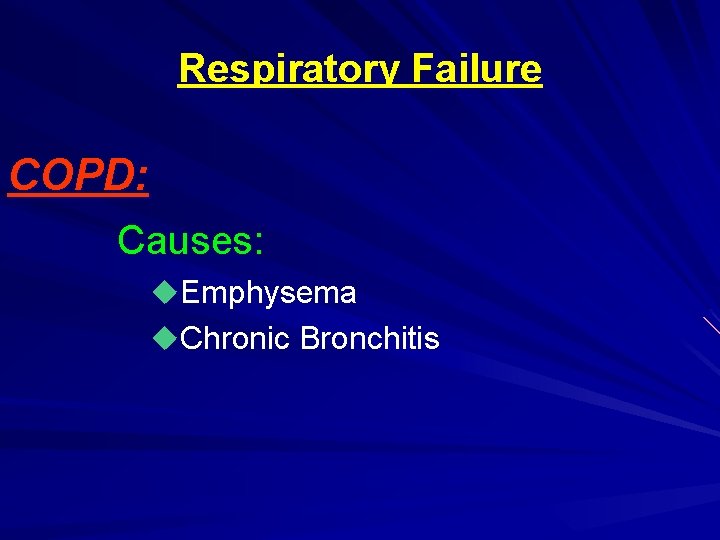 Respiratory Failure COPD: Causes: u. Emphysema u. Chronic Bronchitis 