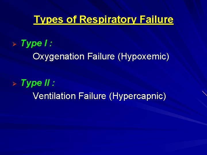 Types of Respiratory Failure Ø Ø Type I : Oxygenation Failure (Hypoxemic) Type II