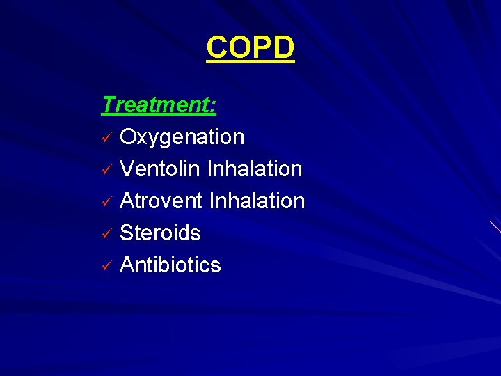 COPD Treatment: ü Oxygenation ü Ventolin Inhalation ü Atrovent Inhalation ü Steroids ü Antibiotics