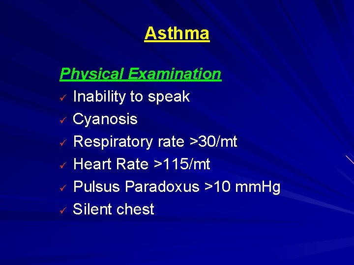 Asthma Physical Examination ü Inability to speak ü Cyanosis ü Respiratory rate >30/mt ü