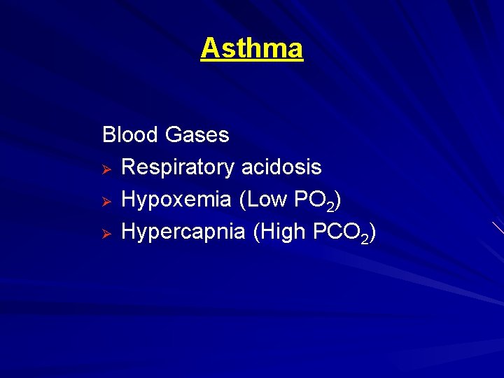 Asthma Blood Gases Ø Respiratory acidosis Ø Hypoxemia (Low PO 2) Ø Hypercapnia (High