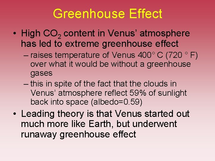 Greenhouse Effect • High CO 2 content in Venus’ atmosphere has led to extreme Greenhouse Effect • High CO 2 content in Venus’ atmosphere has led to extreme