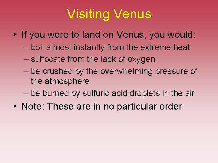 Visiting Venus • If you were to land on Venus, you would: – boil Visiting Venus • If you were to land on Venus, you would: – boil