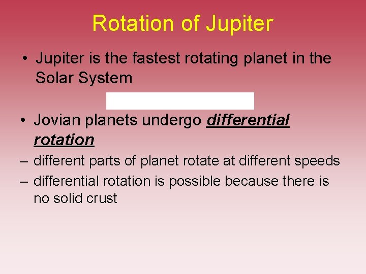 Rotation of Jupiter • Jupiter is the fastest rotating planet in the Solar System Rotation of Jupiter • Jupiter is the fastest rotating planet in the Solar System